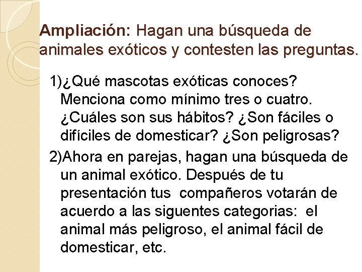 Ampliación: Hagan una búsqueda de animales exóticos y contesten las preguntas. 1)¿Qué mascotas exóticas