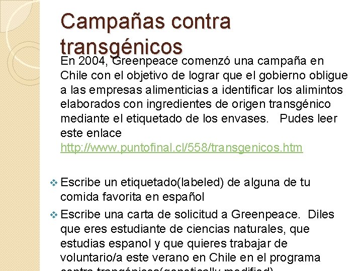 Campañas contra transgénicos En 2004, Greenpeace comenzó una campaña en Chile con el objetivo