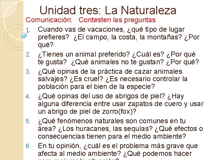 Unidad tres: La Naturaleza Comunicación: Contesten las preguntas 1. Cuando vas de vacaciones, ¿qué