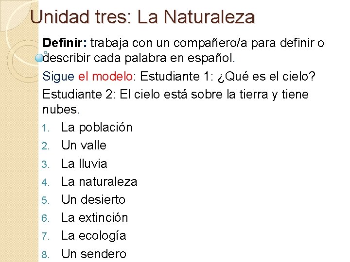 Unidad tres: La Naturaleza Definir: trabaja con un compañero/a para definir o describir cada