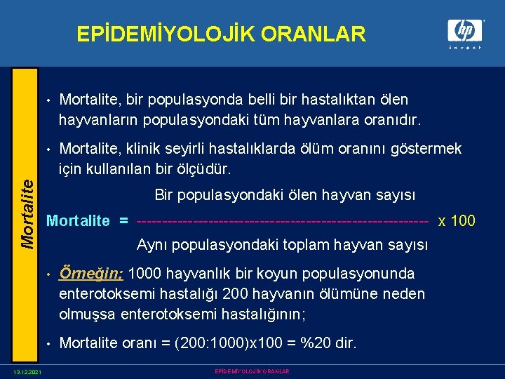 Mortalite EPİDEMİYOLOJİK ORANLAR 13. 12. 2021 • Mortalite, bir populasyonda belli bir hastalıktan ölen