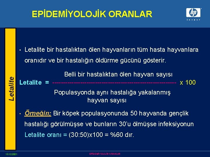 EPİDEMİYOLOJİK ORANLAR • Letalite bir hastalıktan ölen hayvanların tüm hasta hayvanlara Letalite oranıdır ve