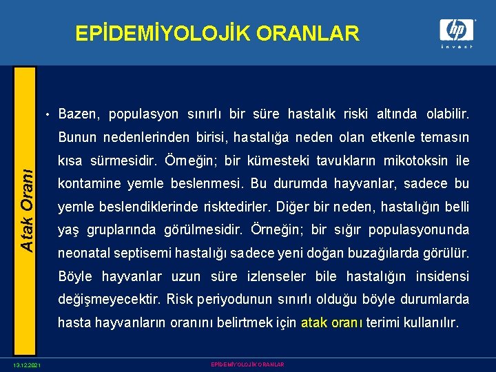 EPİDEMİYOLOJİK ORANLAR • Bazen, populasyon sınırlı bir süre hastalık riski altında olabilir. Bunun nedenlerinden