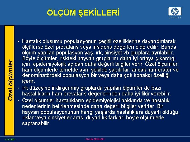 ÖLÇÜM ŞEKİLLERİ Hastalık oluşumu populasyonun çeşitli özelliklerine dayandırılarak ölçülürse özel prevalans veya insidens değerleri