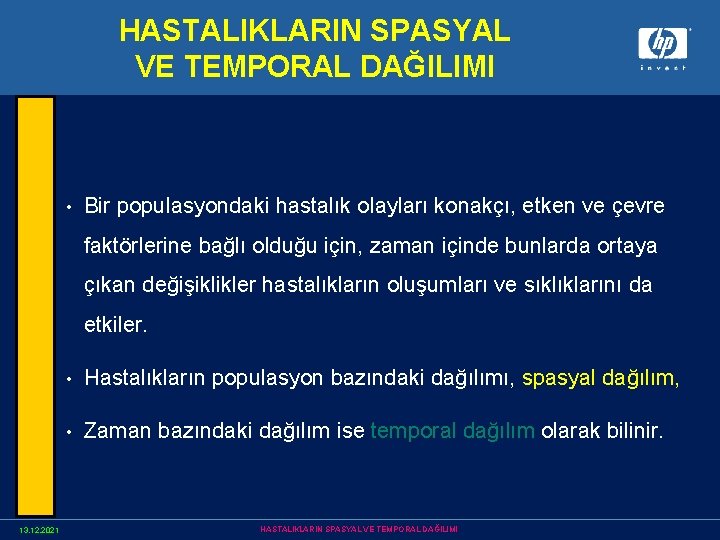 HASTALIKLARIN SPASYAL VE TEMPORAL DAĞILIMI • Bir populasyondaki hastalık olayları konakçı, etken ve çevre