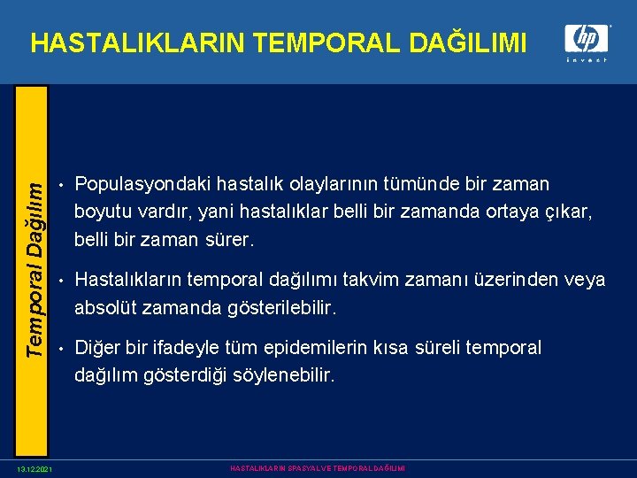 Temporal Dağılım HASTALIKLARIN TEMPORAL DAĞILIMI 13. 12. 2021 • Populasyondaki hastalık olaylarının tümünde bir