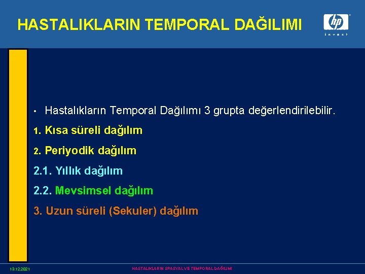 HASTALIKLARIN TEMPORAL DAĞILIMI • Hastalıkların Temporal Dağılımı 3 grupta değerlendirilebilir. 1. Kısa süreli dağılım