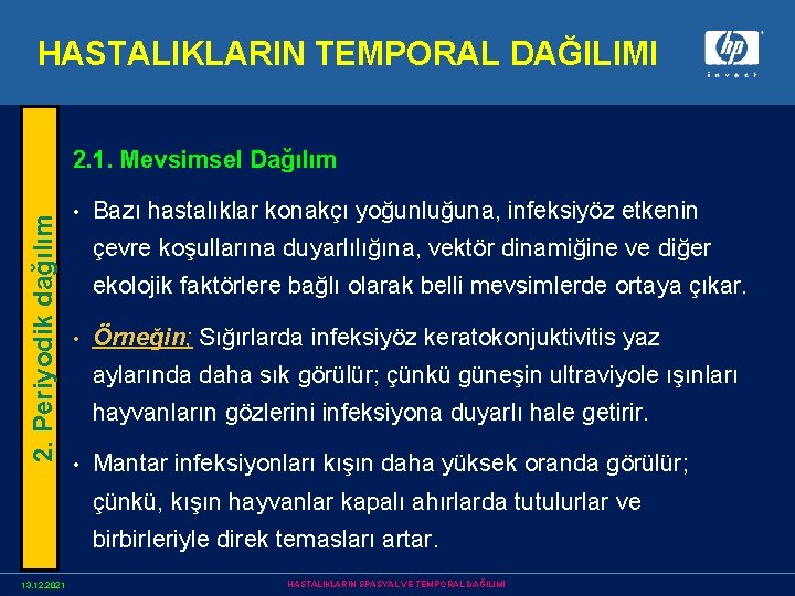 HASTALIKLARIN TEMPORAL DAĞILIMI 2. Periyodik dağılım 2. 1. Mevsimsel Dağılım • Bazı hastalıklar konakçı