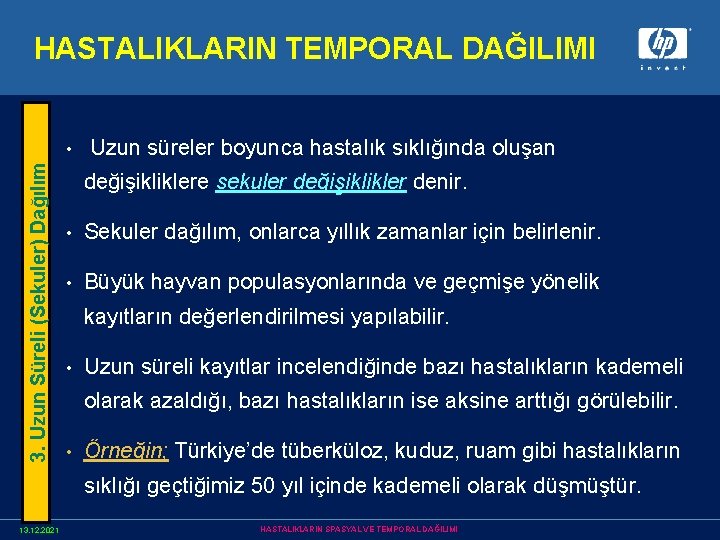 HASTALIKLARIN TEMPORAL DAĞILIMI 3. Uzun Süreli (Sekuler) Dağılım • Uzun süreler boyunca hastalık sıklığında