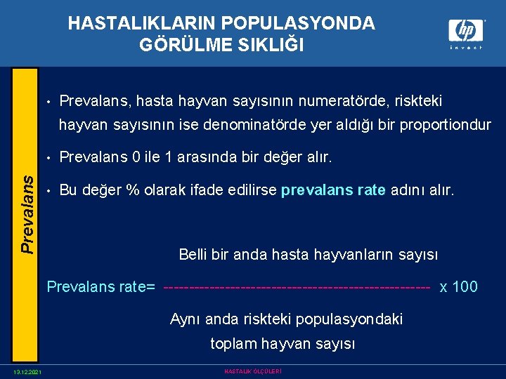 HASTALIKLARIN POPULASYONDA GÖRÜLME SIKLIĞI • Prevalans, hasta hayvan sayısının numeratörde, riskteki Prevalans hayvan sayısının