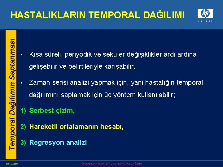 Temporal Dağılımın Saptanması HASTALIKLARIN TEMPORAL DAĞILIMI 13. 12. 2021 • Kısa süreli, periyodik ve