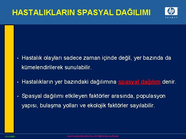 HASTALIKLARIN SPASYAL DAĞILIMI • Hastalık olayları sadece zaman içinde değil, yer bazında da kümelendirilerek