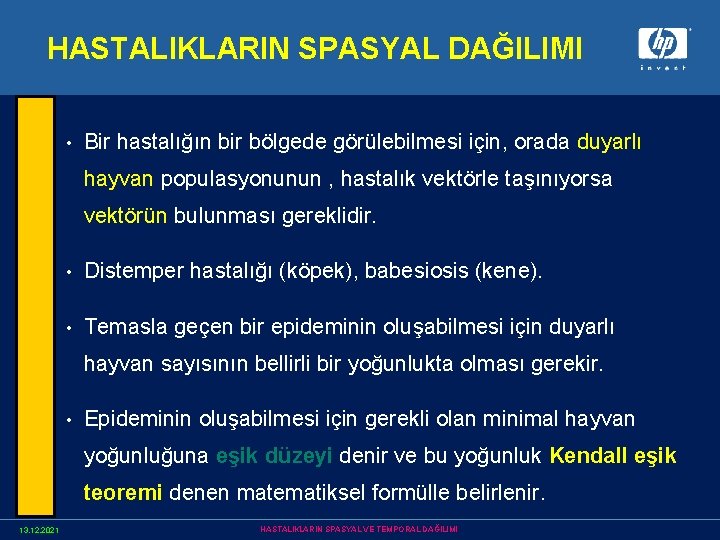 HASTALIKLARIN SPASYAL DAĞILIMI • Bir hastalığın bir bölgede görülebilmesi için, orada duyarlı hayvan populasyonunun