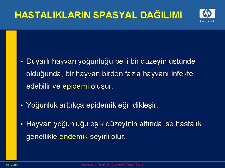 HASTALIKLARIN SPASYAL DAĞILIMI • Duyarlı hayvan yoğunluğu belli bir düzeyin üstünde olduğunda, bir hayvan