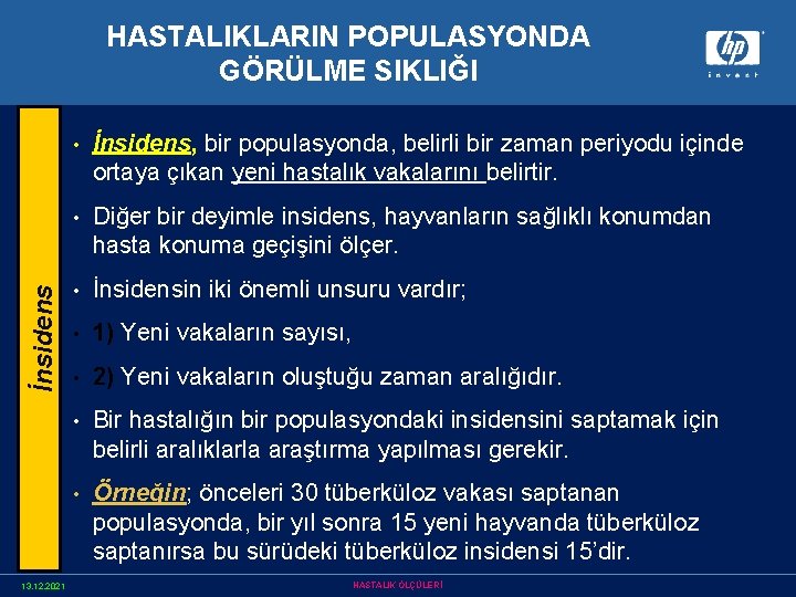 İnsidens HASTALIKLARIN POPULASYONDA GÖRÜLME SIKLIĞI 13. 12. 2021 • İnsidens, bir populasyonda, belirli bir