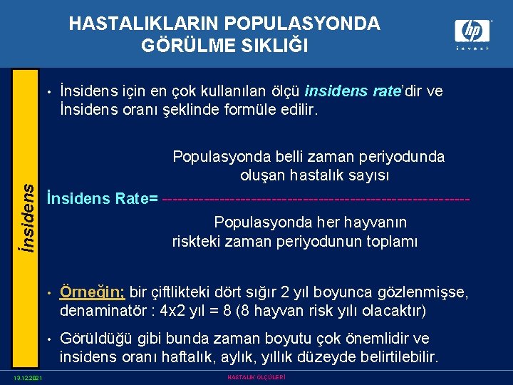 HASTALIKLARIN POPULASYONDA GÖRÜLME SIKLIĞI İnsidens • 13. 12. 2021 İnsidens için en çok kullanılan