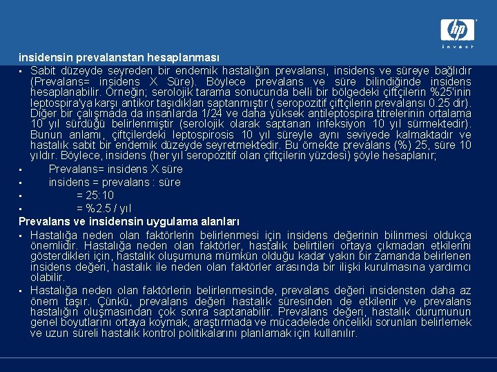 insidensin prevalanstan hesaplanması • Sabit düzeyde seyreden bir endemik hastalığın prevalansı, insidens ve süreye