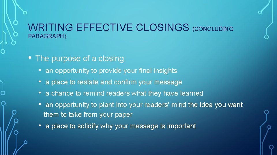 WRITING EFFECTIVE CLOSINGS (CONCLUDING PARAGRAPH) • The purpose of a closing: • • •