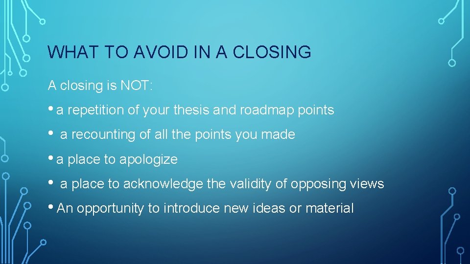 WHAT TO AVOID IN A CLOSING A closing is NOT: • a repetition of