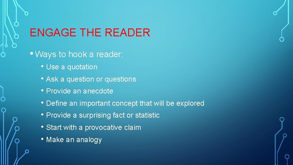 ENGAGE THE READER • Ways to hook a reader: • Use a quotation •