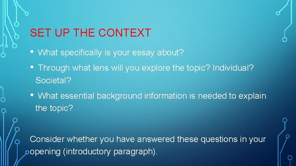 SET UP THE CONTEXT • • • What specifically is your essay about? Through