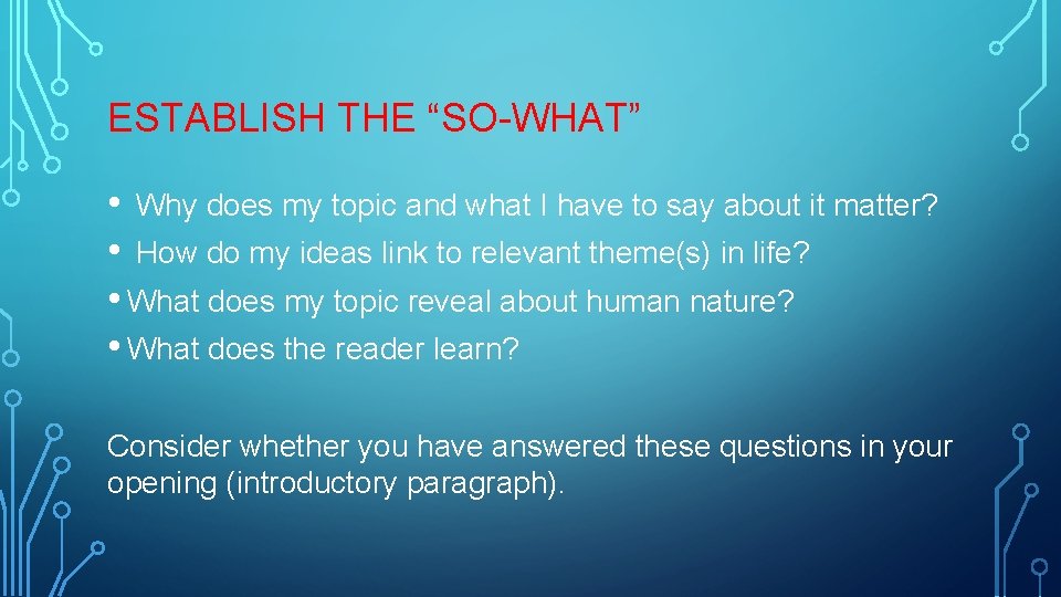 ESTABLISH THE “SO-WHAT” • Why does my topic and what I have to say
