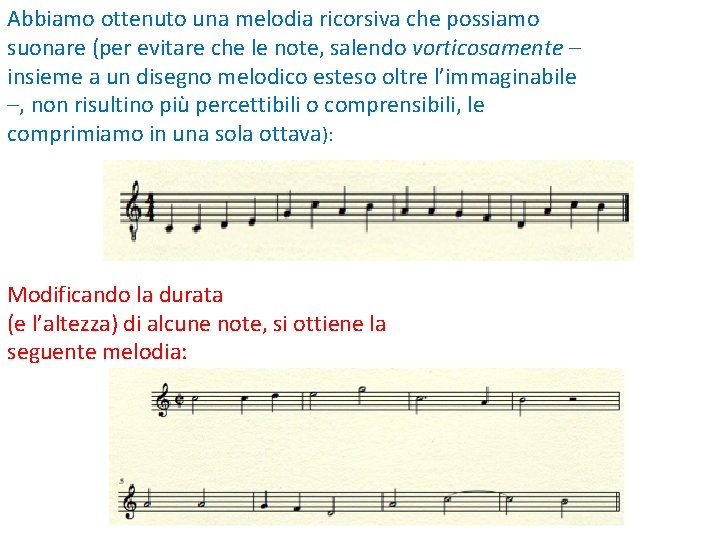 Abbiamo ottenuto una melodia ricorsiva che possiamo suonare (per evitare che le note, salendo