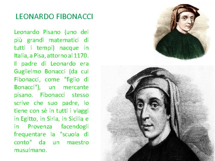 LEONARDO FIBONACCI Leonardo Pisano (uno dei più grandi matematici di tutti i tempi) nacque
