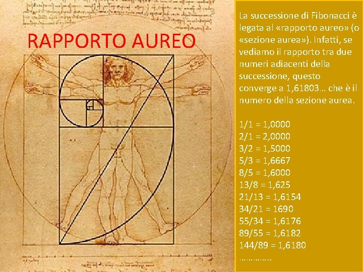 RAPPORTO AUREO La successione di Fibonacci è legata al «rapporto aureo» (o «sezione aurea»