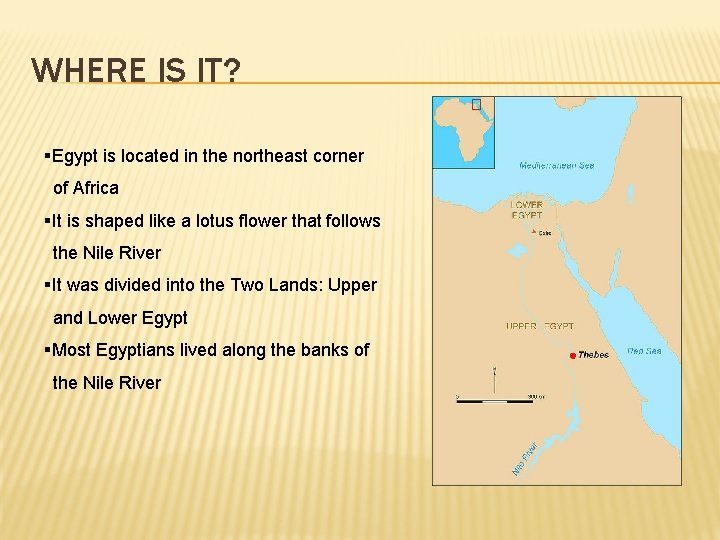 WHERE IS IT? §Egypt is located in the northeast corner of Africa §It is