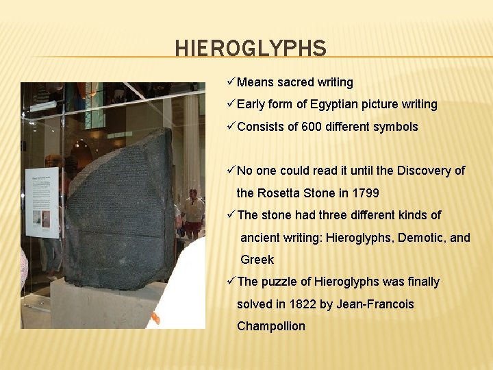 HIEROGLYPHS üMeans sacred writing üEarly form of Egyptian picture writing üConsists of 600 different