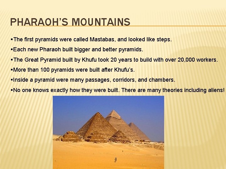 PHARAOH’S MOUNTAINS §The first pyramids were called Mastabas, and looked like steps. §Each new
