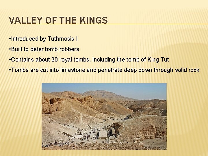 VALLEY OF THE KINGS • Introduced by Tuthmosis I • Built to deter tomb