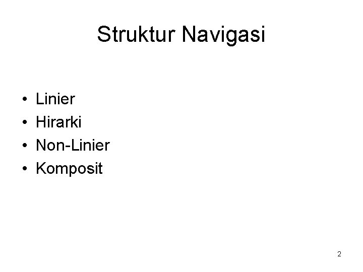 Struktur Navigasi • • Linier Hirarki Non-Linier Komposit 2 