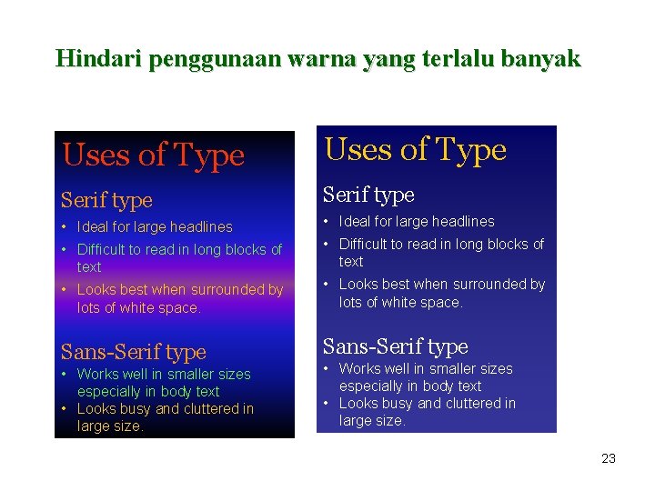 Hindari penggunaan warna yang terlalu banyak Uses of Type Serif type • Ideal for