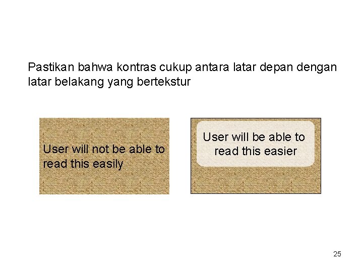 Pastikan bahwa kontras cukup antara latar depan dengan latar belakang yang bertekstur User will