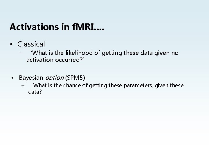 Activations in f. MRI…. • Classical – ‘What is the likelihood of getting these