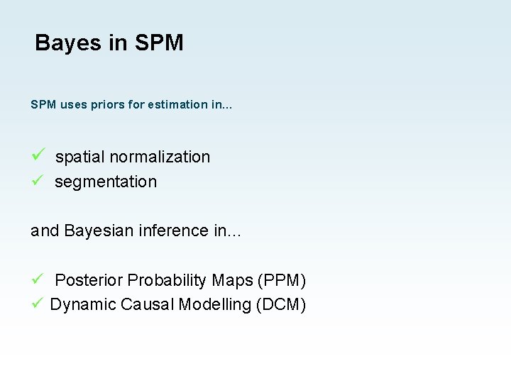 Bayes in SPM uses priors for estimation in… ü spatial normalization ü segmentation and