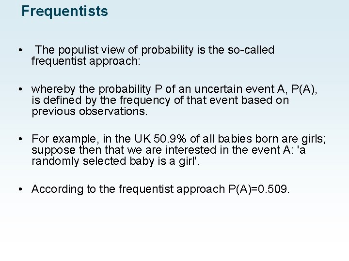 Frequentists • The populist view of probability is the so-called frequentist approach: • whereby