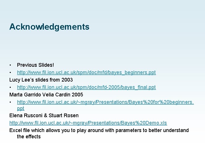 Acknowledgements • Previous Slides! • http: //www. fil. ion. ucl. ac. uk/spm/doc/mfd/bayes_beginners. ppt Lucy
