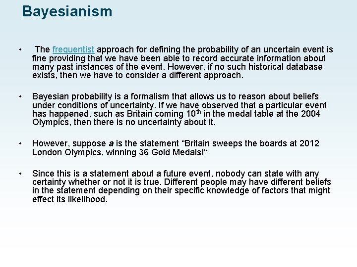 Bayesianism • The frequentist approach for defining the probability of an uncertain event is