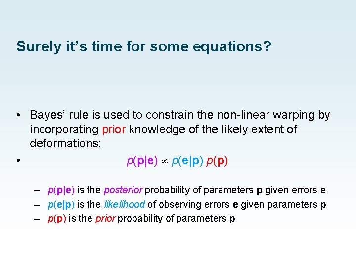 Surely it’s time for some equations? • Bayes’ rule is used to constrain the