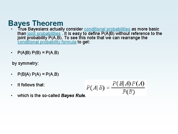 Bayes Theorem • True Bayesians actually consider conditional probabilities as more basic than joint