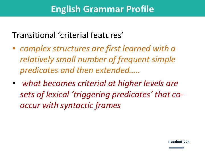 English Grammar Profile Transitional ‘criterial features’ • complex structures are first learned with a