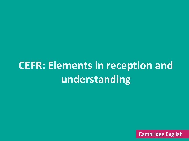 CEFR: Elements in reception and understanding 