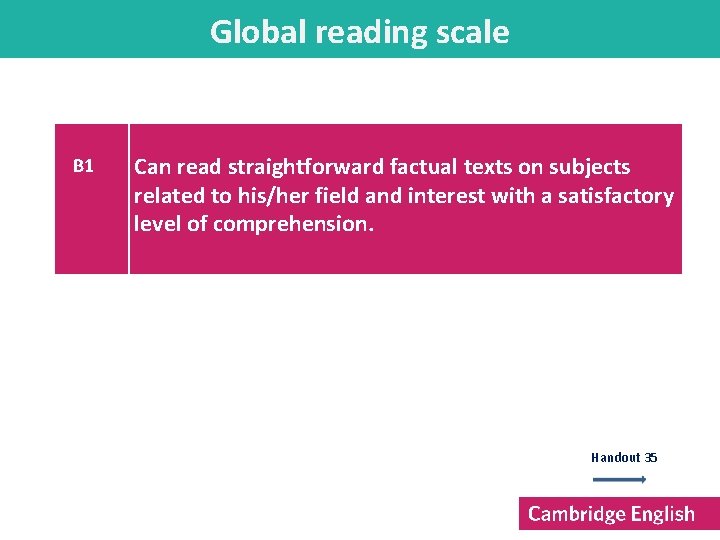 Global reading scale B 1 Can read straightforward factual texts on subjects related to