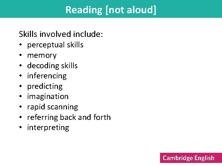 Reading [not aloud] Skills involved include: • • • perceptual skills memory decoding skills