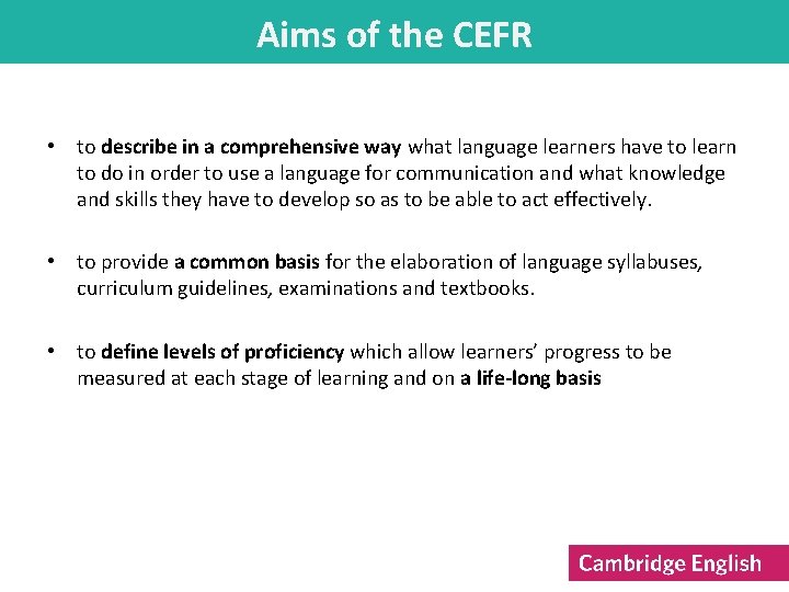 Aims of the CEFR • to describe in a comprehensive way what language learners