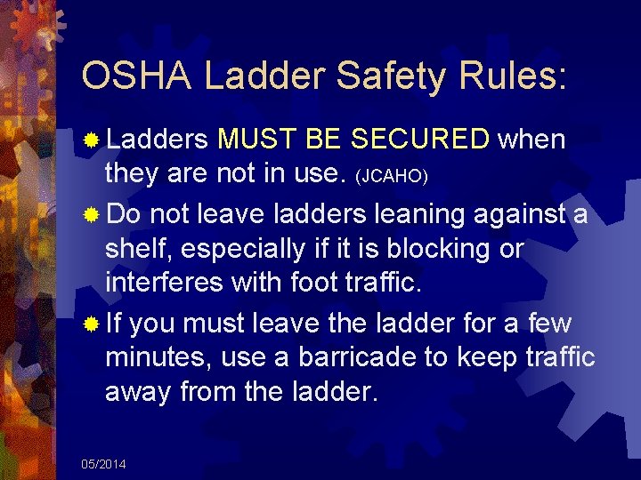 OSHA Ladder Safety Rules: ® Ladders MUST BE SECURED when they are not in