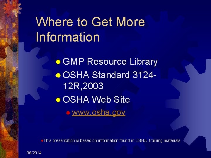 Where to Get More Information ® GMP Resource Library ® OSHA Standard 312412 R,